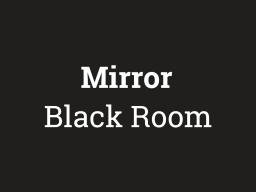 Mirror ｜ Black Room