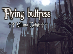｜Flying buttress｜＋＋ Milano Gothic ＋＋