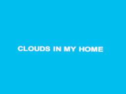 Clouds In My Home