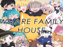 We Are Family House （v․0․58c）
