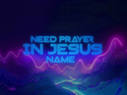Need Prayer In Jesus Name