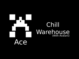 Ace's Chill Warehouse （With Avatars）