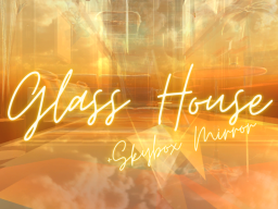 Glass House - SkyBox Mirror World