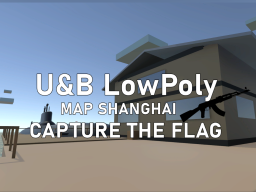 U＆B LOWPOLY SHANGHAI Mode CAPTURE THE FLAG1․0 SDK2․0