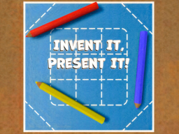 Invent It‚ Present Itǃ