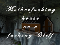 Motherfucking house on a fucking cliff