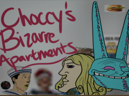 Choccy's Bizarre Apartments․