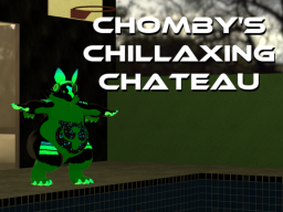 Chomby's Chillaxing Chateau