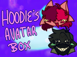 ǃ~Hoodie's Avatar Box~ǃ
