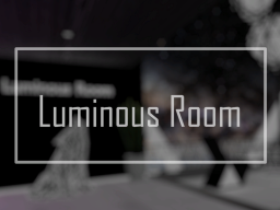 ［WIP］Luminous Room ~ルミナス・ルーム~
