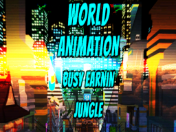 （OUTDATED） World Animation（Busy Earnin' - Jungle）