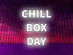 Chill Box Day