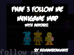FOLLOW ME․ （ Fnaf 3 Minigame Map ）