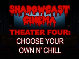 Shadowcast Cinema Theater 4˸ Choose your own n' chill