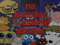The National Meme Muesum
