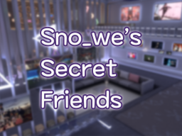 Sno_we's Secret Friends