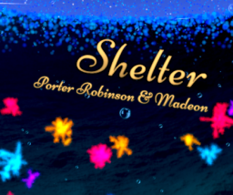 Shelter - Porter Robinson ＆ Madeon