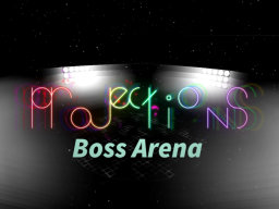 Projections Boss Arena