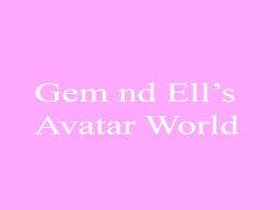 Gem ＆ Ell's Avatar World