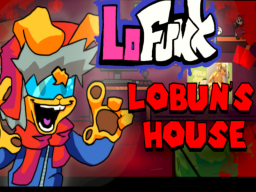 LoBun's Entire Houseǃ （FNF˸ LoFUNK LoBun's House） ［WIP］