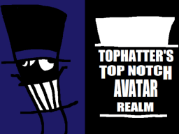 TOPHATTER'S TOP NOTCH AVATAR REALM