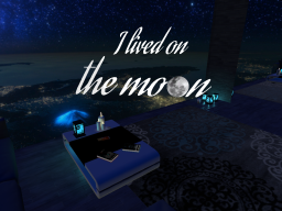 I lived on the moon