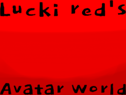 Lucki Red's Avatar World