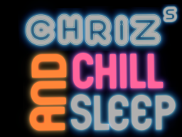 Chriz's Chill and Sleep