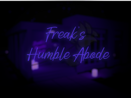 Freak's Humble Abode ≺3