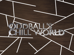 Oddball's Chill World