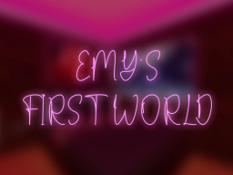 Emy's First World