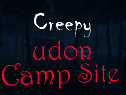 Creepy Udon Camp Site