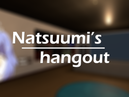 Natsuumi's hangout （WIP）