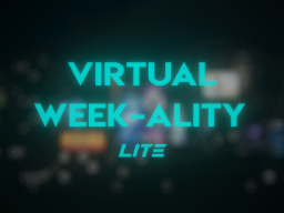 Virtual Week-ality Lite