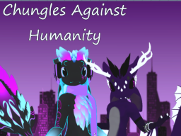Chungles Against Humanity