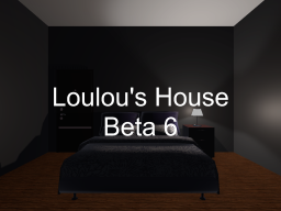 Loulou's House - Beta 6