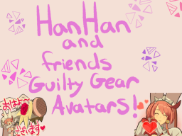 HanHann_ ＆ Friends Guilty Gear Avatars