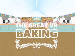 THE GREAT VR BAKING