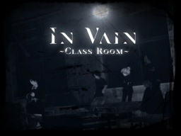 In Vain ~ClassRoom~