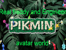 Real Freddy and Engineers pikmin avatar world