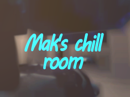 Mak's chill room
