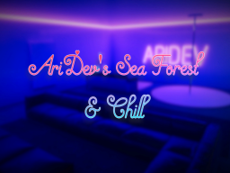 AriDev's Sea Forest ＆ Chill