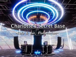 Charlotte's Secret Base -Cafe ＆ Bar‚ Planetarium-