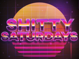 Sh∗tty Saturdays