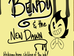 Bendy and The New Dawnǃ