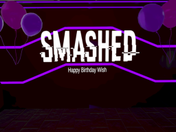 Smashed - Wish Birthday Edition