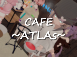 CAFE ATLAs［WIP］