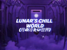 LUNAR'S Chill World
