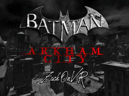 Arkham City （BETA）- ZackOnVR