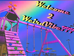 Welcome 2 WeirdVibe???
